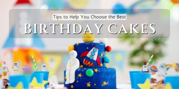 How To Choose the Best Birthday Cake for A Loved One?